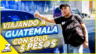 Viajando con solo $5 pesos de CDMX-GUATEMALA 🇬🇹 (Pidiendo ride) Parte  2| Yulay