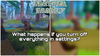 What happens in Feather Family ￼if you turn off everything in settings?