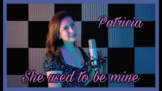 SHE USED TO BE MINE - Sara Bareilles // Patricia Cover