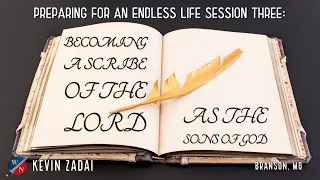 Preparing For An Endless Life | Session 3: Becoming A Scribe Of The Lord As The Sons Of God