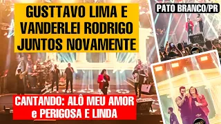 GUSTTAVO LIMA E VANDERLEI RODRIGO juntos em Pato Branco/ PR - Alô meu amor | Perigosa e Linda