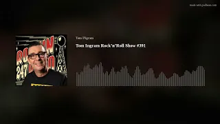 Tom Ingram Rock’n’Roll Show #391