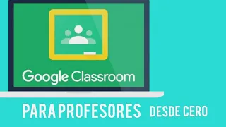 TUTORIAL GOOGLE CLASSROOM DESDE CERO PARA PROFESORES - Herramienta para clases virtuales 2020