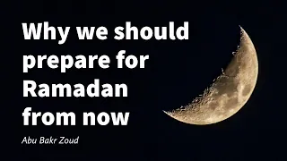 Why we should prepare for Ramadan from now | Abu Bakr Zoud