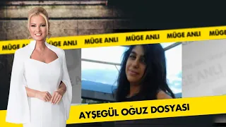 Ayşegül Oğuz Dosyası | Müge Anlı ile Tatlı Sert Arşiv