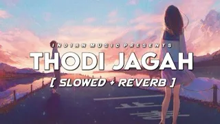 Thodi Jagah🎧[Slowed + Reverb]🎧Marjaavaan Song | Arijit Singh | Lofi Song