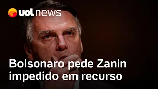 Bolsonaro pede Zanin impedido em recurso que tenta reverter inelegibilidade