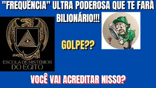 ESCOLA DE MISTÉRIOS DO EGITO-UMA "FREQUÊNCIA" MILAGROSA VAI TE DEIXAR RICO E FELIZ?SAIBA A VERDADE!