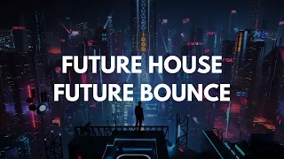 Best Future House & Future Bounce Mix (All-Time)