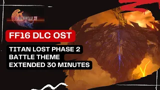 FF 16 OST Extended : 'Do or Die' Titan Lost Boss Battle Theme Phase 2 [HD 30 minutes]