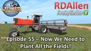 Farming Simulator 17 Welker Farms E55 - Now to Plant All Those Fields