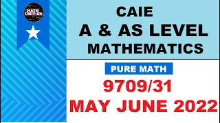 CAIE  A & AS LEVEL PURE MATH 3| MAY JUNE 2022 | 9709/31/M/J/22| ALL QUESTIONS,  With timestamps