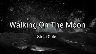 Stela Cole - Walking On The Moon | Lyrics [1 hour]