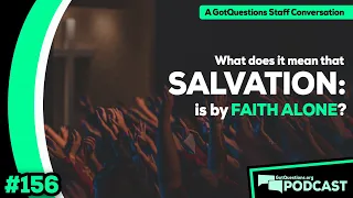 What does it mean that salvation is by faith alone? - Podcast Episode 156