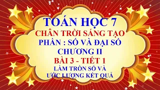 Toán học lớp 7 - Chân trời sáng tạo - Chương 2 - Bài 3 - Làm tròn số và ước lượng kết quả - Tiết 1