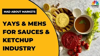 The Yays & Mehs For The Sauces & Ketchup Industry In India | Mad About Markets | CNBC-TV18