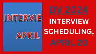 DV 2024 Interview Scheduling, APRIL 20