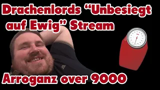 Draches Unbesiegt auf Ewig Stream - Arroganz over 9000, aktuelles Gewicht + warum er der Geilste ist