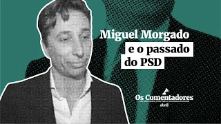 Os Comentadores #62 - Miguel Morgado e o passado do PSD