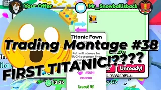 🔥😱(MY FIRST TITANIC!)😱🔥 - ↩️Trading Montage #38!↩️ • Pet Simulator 99🔥