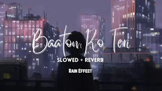 Baaton Ko Teri [Slowed+Reverb] - Arijit Singh | Lofi Bollywood | Nostalgic Lofi | w/ Rain Effect