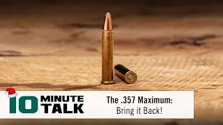 #10MinuteTalk - The .357 Maximum: Bring it Back!