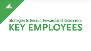 Strategies to Recruit, Reward and Retain Your Key Employees