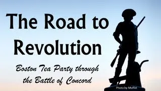 Road to Revolution (Boston Tea Party, Intolerable Acts, Lexington & Concord)