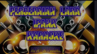 PERCERAIAN LARA - IPANK (KARAOKE)