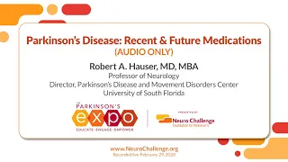 Parkinson's Disease: Recent & Future Medications - Dr. Robert Hauser (Parkinson's Expo 2020)