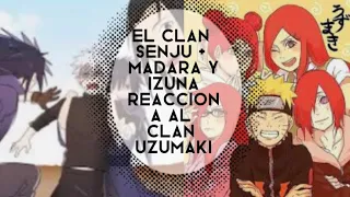 El clan senju + madara y izuna reaccionan al clan uzumaki //pedido de subscriptora//