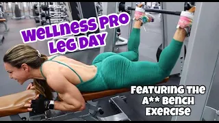 Wellness Pro Leg Day (Feat. The A** Bench Exercise)