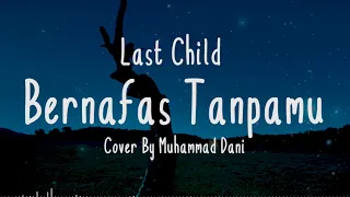 BERNAFAS TANPAMU - Last Child Cover + Lirik (Cover By Muhammad Dani)