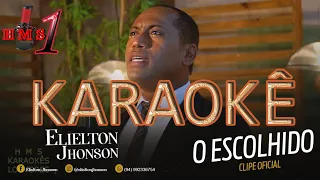 Elielton Jhonson | O Escolhido | Karaokê | Playback | 4K