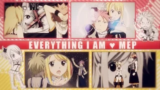 FKS ♥ Everything I Am | NaLu ᴹᴱᴾ