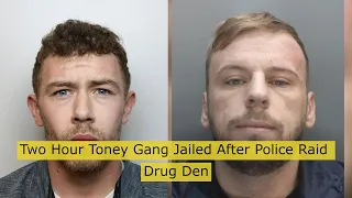 2 Hour Toney Gang Jailed After Police Raid Drug Den #News