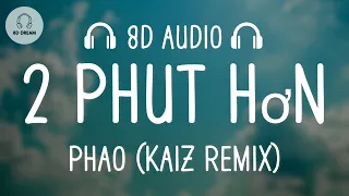 Pháo - 2 Phút Hơn (KAIZ Remix) (8D AUDIO) 🎧