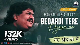 Bedardi Tere Pyar Ne |Osman Mir |Live Show |बेदर्दी तेरे प्यार ने |नए अंदाज में |Osman Mir's Best
