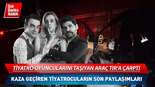 Ünlü Oyuncuları Taşıyan Araç Kaza Yaptı! İşte Oyuncuların Son Paylaşımları