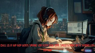 Chill lo-fi hip hop beats Spring Lofi  Keep You Safe Smooth Mind with Spring Lofi Hip Hop