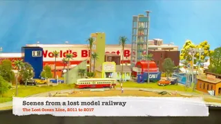 Scenes from a lost model railway: The Lost Ocean Line, 2011 - 2017