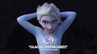 Glacial (Reimagined) - Frozen 2 Trailer Music - Epic Cover