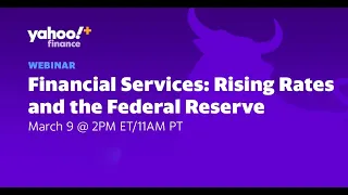 Yahoo Finance Plus Webinar - 'Financial Services: Rising Rates and the Federal Reserve'