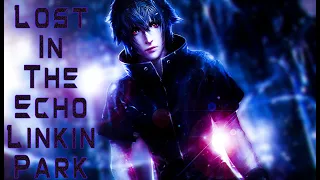 GMV - Final Fantasy XV (Linkin Park- Lost In The Echo )