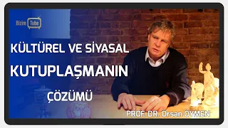 Küresel, Siyasal ve Sosyal Kutuplaşma '' Prof. Dr. Örsan Öymen ''