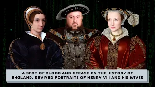 A spot of blood and grease on the history of England. Revived portraits of Henry VIII and his wives