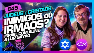 JUDEUS E CRISTÃOS: INIMIGOS OU IRMÃOS? ISRAEL COM A ALINE E SAYÃO - Inteligência Ltda. Podcast #845