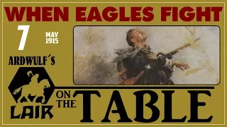 When Eagles Fight - Turn 7, May 1915