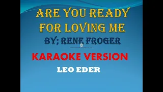 ARE YOU READY FOR LOVING ME By; Rene Froger ( KARAOKE VERSION) LEO EDER