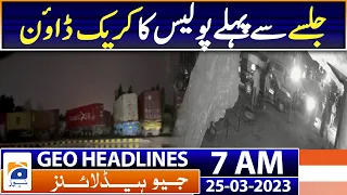Geo News Headlines 7 AM | PTI Jalsa - Police Crackdown | 25th March 2023